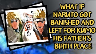 What If Naruto Got Banished And Left For Kumo His Fathers Birth Place  Part 2 Naruto X Ino [upl. by Anayrb864]