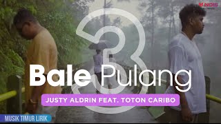 Justy Aldrin  Bale Pulang 3 feat Toton Caribo  Lirik Lagu [upl. by Sajovich]