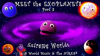 Meet the Exoplanets Part 3 – Extreme Worlds – A Song about outer space  Astronomy with The Nirks® [upl. by Yaf]