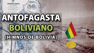 Antofagasta Boliviano HIMNOS DE BOLIVIA [upl. by Allenrac]