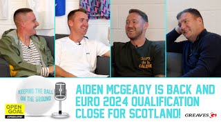 AIDEN MCGEADY IS BACK amp EURO 2024 QUALIFICATION CLOSE FOR SCOTLAND  Keeping The Ball On The Ground [upl. by Roht]