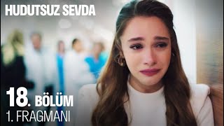 Hudutsuz Sevda 18 Bölüm 1 Fragmanı [upl. by Amuwkuhc]