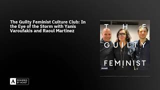 The Guilty Feminist Culture Club In the Eye of the Storm with Yanis Varoufakis and Raoul Martinez [upl. by Kred]