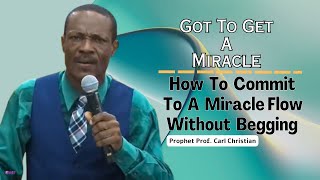 Got To Get A Miracle  How To Commit To A Miracle Flow Without Begging  Prophet Carl Christian [upl. by Nylhtac]