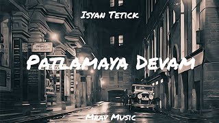 Isyan Tetick  Patlamaya Devam lyrics [upl. by Eserrehs]