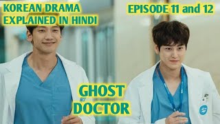 GHOST DOCTOR  KOREAN DRAMA EXPLAINED IN HINDI  Episode 11 and 12 [upl. by Misak930]