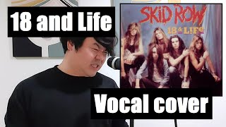 Skid Row  18 and Life Vocal Cover [upl. by Carrel]