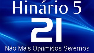 HINO 21 CCB  Não Mais Oprimidos Seremos  HINÁRIO 5 COM LETRAS [upl. by Vonni]