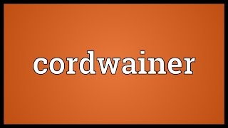 Cordwainer Meaning [upl. by Dayle91]