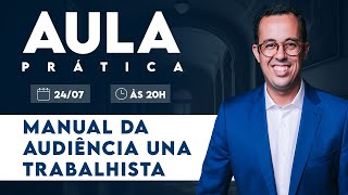 AULA PRÁTICA  MANUAL DA AUDIÊNCIA UNA TRABALHISTA [upl. by Atilamrac392]