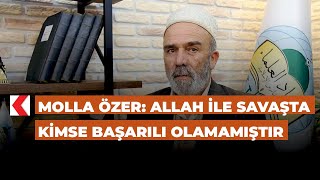 Molla Özer Allah ile savaşta kimse başarılı olamamıştır [upl. by Htrowslle]