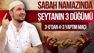 Sabah namazında şeytanın üç düğümü 30dan 43 yaptım maçı  Kerem Önder [upl. by Ahsitil337]