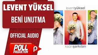 Levent Yüksel  Beni Unutma   Official Audio [upl. by Mccreary]