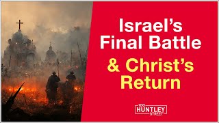 Israels Final Battle amp Christs Return Bible Prophecy [upl. by Ottavia71]