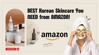 BEST Korean Skincare You NEED from AMAZON 🙌 [upl. by Odille701]