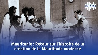 Mauritanie  Retour sur l’histoire de la création de la Mauritanie moderne [upl. by Donn491]