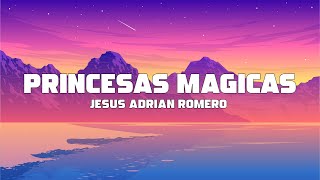 Jesus Adrian Romero  Princesas Mágicas Letra  Lyrics [upl. by Latham508]