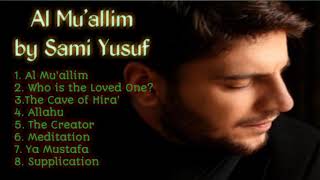 Al Muallim by Sami Yusuf Full Album [upl. by Cross758]