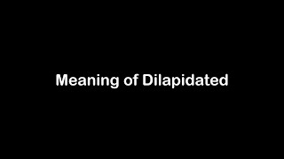 What is the Meaning of Dilapidated  Dilapidated Meaning with Example [upl. by Isherwood213]