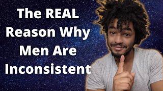 The REAL Reason Why Men Are Inconsistent [upl. by Reg]