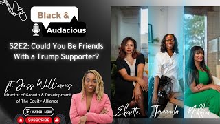 black and audacious S2E2 Friends with a Trump Supporter feat Jess Williams of the Equity Alliance [upl. by Graces]