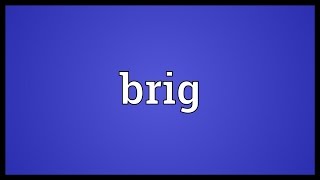 Brig Meaning [upl. by Hugibert107]