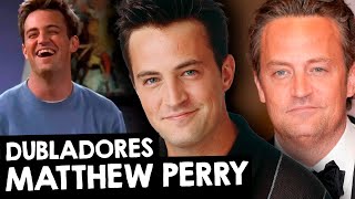 DUBLADORES DO MATTHEW PERRY O CHANDLER DE FRIENDS [upl. by Llecrad900]