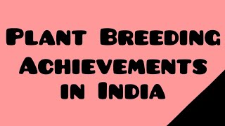 Plant breeding achievements in India  Plant Breeding  India [upl. by Wehtta]