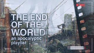 songs for the end of the world ✤【apocalypse playlist】 [upl. by Veejar240]