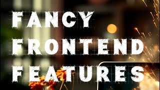 Fancy Frontend Features [upl. by Hayimas]