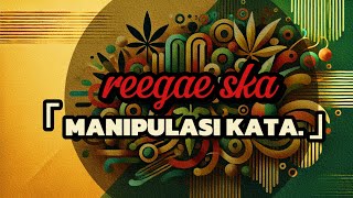 MANIPULASI KATA  REEAGE SKA [upl. by Letnuahc]