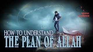 How To Understand The Plan Of Allah [upl. by Anaib642]