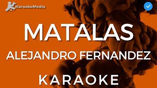 Alejandro Fernandez  Matalas Karaoke  Instrumental Tono Original [upl. by Amuh]