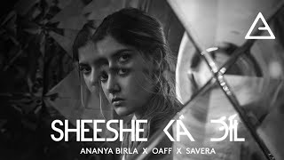 Sheeshe Ka Dil  Ananya Birla  oaffmusic  Savera [upl. by Ahtael785]