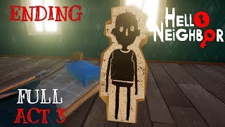 Hello Neighbor Full GAME ACT3 amp ENDING  FINAL BOSS Gameplay Playthrough No Commentary [upl. by Jarl]