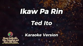 Ikaw Pa Rin  Ted Ito  Karaoke Version [upl. by Sheena]