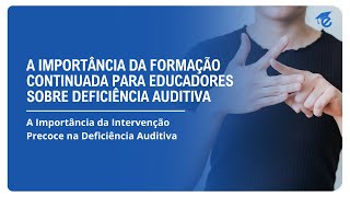 A IMPORTÂNCIA DA FORMAÇÃO CONTINUADA PARA EDUCADORES SOBRE DEFICIÊNCIA AUDITIVA  9 [upl. by Viki]