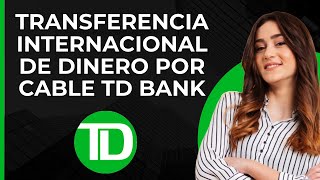 Transferencia de Dinero Internacional TD Bank  Transferencia Global TD  Transferencia Internacion [upl. by Myca352]