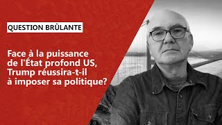 Face à la puissance de lÉtat profond US Trump réussiratil à imposer sa politique [upl. by Iclehc]