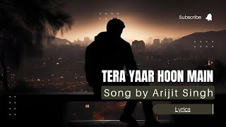 Tera Yaar Hoon Main  Arijit Singh [upl. by Asta70]