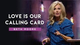 Love is Our Calling Card  Beth Moore [upl. by Rentsch]