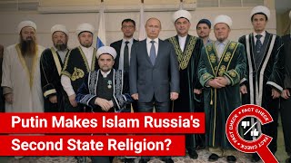 FACT CHECK Has Putin Made Islam the Second State Religion of Russia [upl. by Halona799]