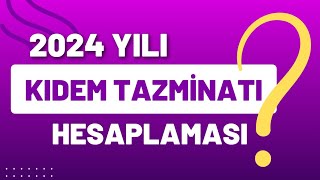 2024 Yılı Kıdem Tazminatı TutarlarıKıdem Tazminatı HesaplamasıTablo İle Kolay Ve Basit Anlatım [upl. by Eidderf]