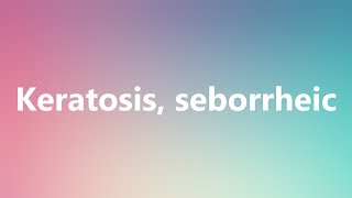 Keratosis seborrheic  Medical Meaning and Pronunciation [upl. by Eejan]