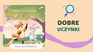 🦊 DOBRE UCZYNKI  audiobajka o bezinteresownej pomocy  audiobook dla dzieci 🎧 [upl. by Baoj]