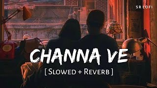 Channa Ve Slowed  Reverb  Akhil Sachdeva Mansheel Gujral  Bhoot  The Haunted Ship  SR Lofi [upl. by Raf44]