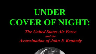 Under Cover of Night The United States Air Force and the Assassination of John F Kennedy [upl. by Garin]