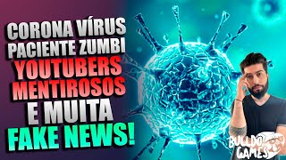 Corona Vírus Paciente Zumbi YOUTUBERS MENTIROSOS e Muita FAKE NEWS [upl. by Naujuj]