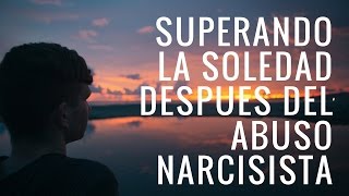 Superando la soledad después del abuso narcisista [upl. by Rodgiva]