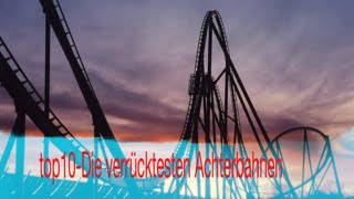 top10 Die verrücktesten Achterbahnen [upl. by Trant845]